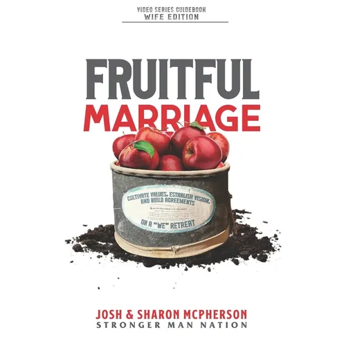 Fruitful Marriage: Cultivate Values, Establish Vision, and Build Agreements on a "WE" Retreat [WIFE EDITION]