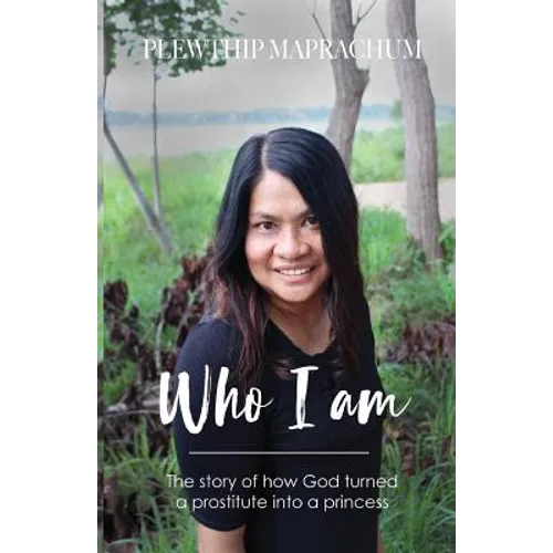 Who Am I: The Story of How God Turned a Prostitute Into a Princess