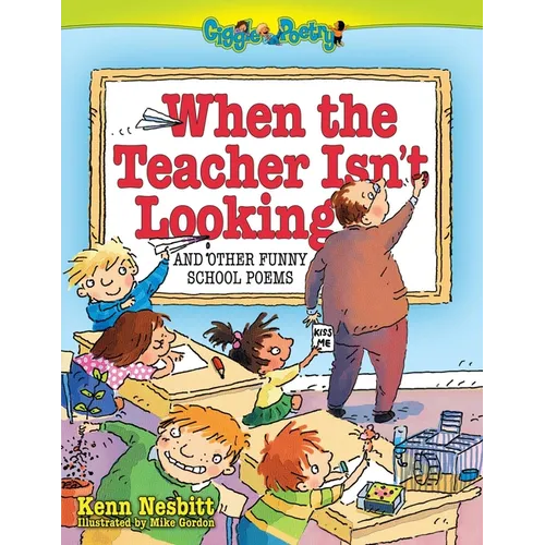 When the Teacher Isn't Looking: And Other Funny School Poems