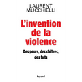 L'invention de la violence. Des peurs, des chiffres et des faits