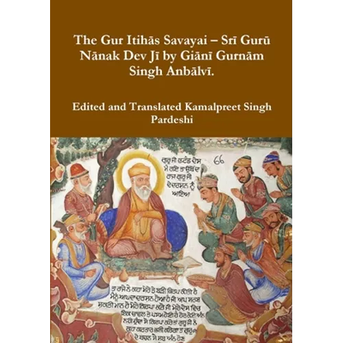 The Gur Itihās Savayai - Srī Gurū Nānak Dev Jī by Giānī Gurnām Singh Anbālvī.