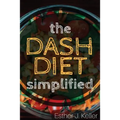 DASH Diet Simplified: Lowering Blood Pressure, Losing Weight