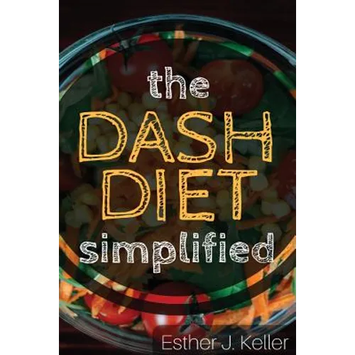 DASH Diet Simplified: Lowering Blood Pressure, Losing Weight