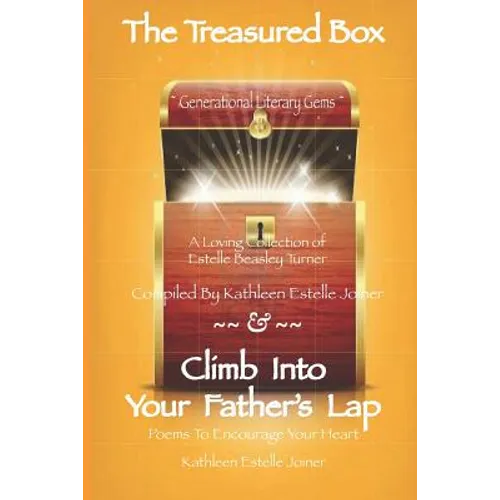 The Treasured Box - Climb Into Your Father's Lap: Generational Literary Gems - A Loving Collection of Estelle Beasley Turner, Compiled by Kathleen Est