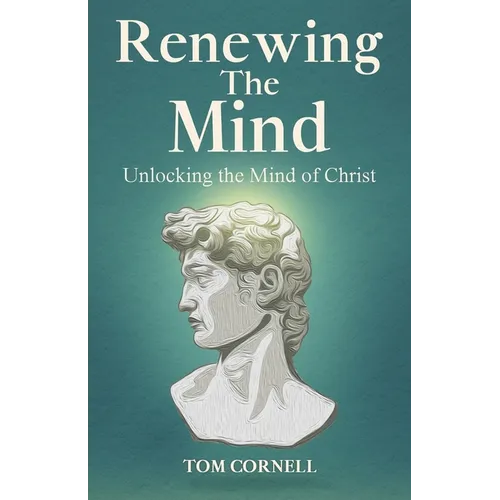 Renewing the Mind: Unlocking the Mind of Christ