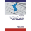 South Korea: The Korean War, Armistice Structure and A Peace Regime