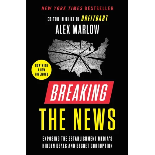 Breaking the News: Exposing the Establishment Media's Hidden Deals and Secret Corruption
