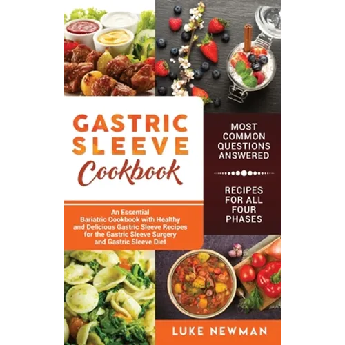 Gastric Sleeve Cookbook: An Essential Bariatric Cookbook with Healthy and Delicious Gastric Sleeve Recipes for the Gastric Sleeve Surgery and Gastric