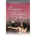 Quick Attunement Read--Trauma Can Be The Fertilizer to Your Bloom: They tried to bury us, but they forgot we are seeds.