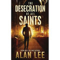 The Desecration of All Saints: A Stand-Alone Action Mystery