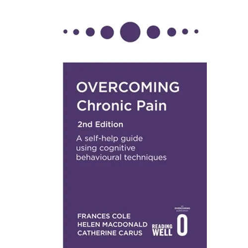 Overcoming Chronic Pain 2nd Edition: A Self-Help Guide Using Cognitive Behavioural Techniques
