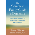 The Complete Family Guide to Dementia: Everything You Need to Know to Help Your Parent and Yourself