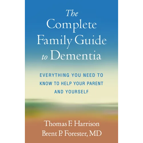The Complete Family Guide to Dementia: Everything You Need to Know to Help Your Parent and Yourself