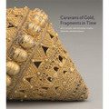 Caravans of Gold, Fragments in Time: Art, Culture, and Exchange Across Medieval Saharan Africa
