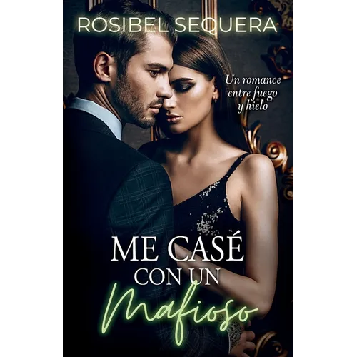 Me casé con un mafioso: Un romance entre fuego y hielo