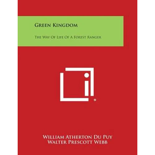 Green Kingdom: The Way of Life of a Forest Ranger