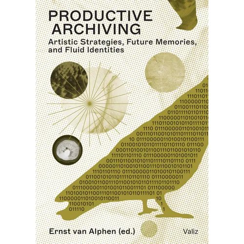Productive Archiving: Artistic Strategies, Future Memories & Fluid Identities