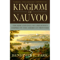 Kingdom of Nauvoo: The Rise and Fall of a Religious Empire on the American Frontier