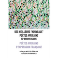 Des Meilleurs "Nouveaux" Poètes Africains: 10e Anniversaire: Poètes africains d'expression rançaise