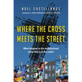 Where the Cross Meets the Street: What Happens to the Neighborhood When God Is at the Center