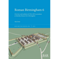 Roman Birmingham 6: Overview and synthesis of 1934-2019 excavations at Metchley Roman Fort, Birmingham