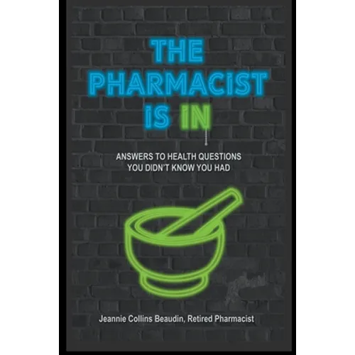 The Pharmacist Is IN; Answers to Health Questions You Didn't Know You Had