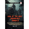Lives Of The Most Remarkable Criminals Who Have Been Condemned And Executed For Murder, The Highway, Housebreaking, Street Robberies, Coining Or Other