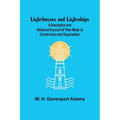 Lighthouses and Lightships: A Descriptive and Historical Account of Their Mode of Construction and Organization