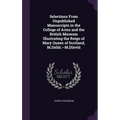 Selections From Unpublished Manuscripts in the College of Arms and the British Museum Illustrating the Reign of Mary Queen of Scotland, M.Dxliii.--M.D