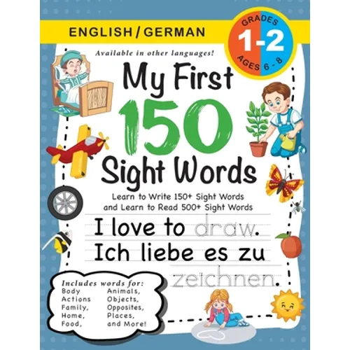 My First 150 Sight Words Workbook: (Ages 6-8) Bilingual (English / German) (Englisch / Deutsch): Learn to Write 150 and Read 500 Sight Words (Body, Ac