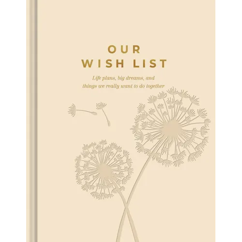 Our Wish List: Life Plans, Big Dreams, and Things We Really Want to Do Together