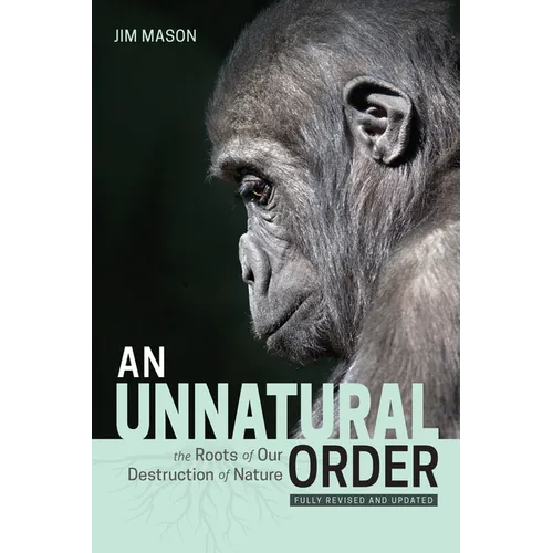 An Unnatural Order: The Roots of Our Destruction of Nature (Fully Revised and Updated)