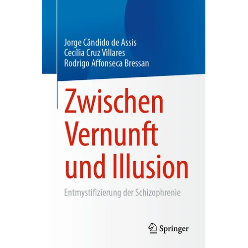 Zwischen Vernunft Und Illusion: Entmystifizierung Der Schizophrenie