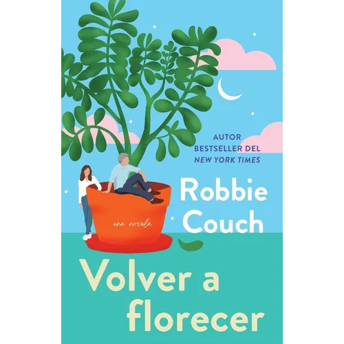 Volver a Florecer/Bloom: Una Novela