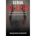 The Big Book of Serial Killers: 50 of the Most Violent Serial Killers in Europe
