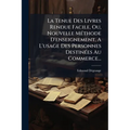 La Tenue Des Livres Rendue Facile, Ou, Nouvelle Méthode D'enseignement, A L'usage Des Personnes Destinées Au Commerce...