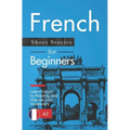 French Short Stories for Beginners: Learn French by Reading and Improve Your Vocabulary