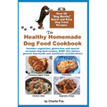 The Healthy Homemade Dog Food Cookbook: Over 60 "Beg-Worthy" Quick and Easy Dog Treat Recipes: Includes vegetarian, gluten-free and special occasion d