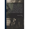 An Account of the Battle of Wilson's Creek, or Oak Hills, Fought Between the Union Troops, Commanded by Gen. N. Lyon and the Southern, or Confederate