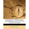 Lineamenti Storici Delle Relazioni Fra Lo Stato E La Chiesa in Italia