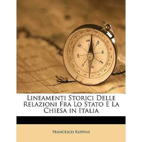 Lineamenti Storici Delle Relazioni Fra Lo Stato E La Chiesa in Italia