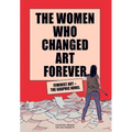 The Women Who Changed Art Forever: Feminist Art - The Graphic Novel