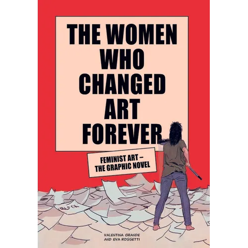 The Women Who Changed Art Forever: Feminist Art - The Graphic Novel