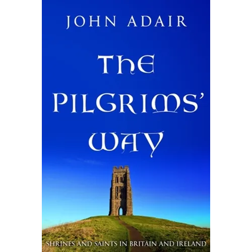 The Pilgrims' Way: Shrines and Saints in Britain and Ireland