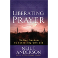 Liberating Prayer: Finding Freedom by Connecting with God