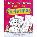 Christmas How to Draw for Kids: A step by Step Drawing Coloring Book
