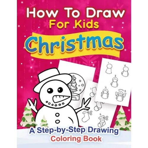 Christmas How to Draw for Kids: A step by Step Drawing Coloring Book