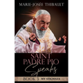 Saint Padre Pio Speaks - Book 3: My Stigmata