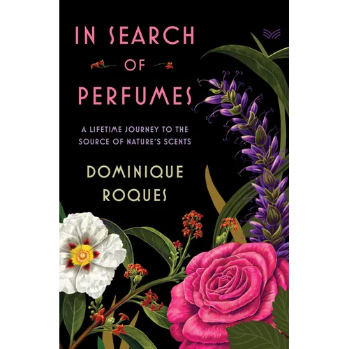 In Search of Perfumes: A Lifetime Journey to the Source of Nature's Scents