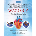 Cardiopulmonary Resuscitation in English and WAZOBIA LANGUAGE: A Life Worth Saving - Step-by-Step CPR Guide for Everyone
